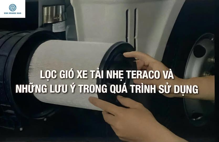 LỌC GIÓ XE TẢI NHẸ TERACO VÀ NHỮNG LƯU Ý QUAN TRỌNG TRONG QUÁ TRÌNH SỬ DỤNG